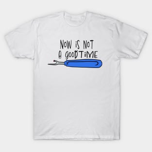 Not a Good Time Seam Ripper T-Shirt